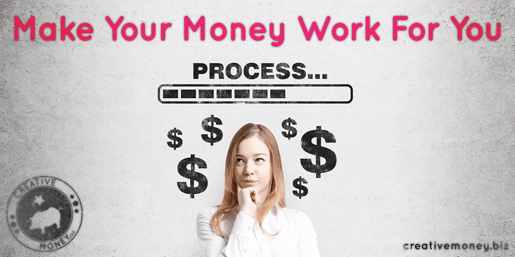 Make Your Money Work For You | Creative Money