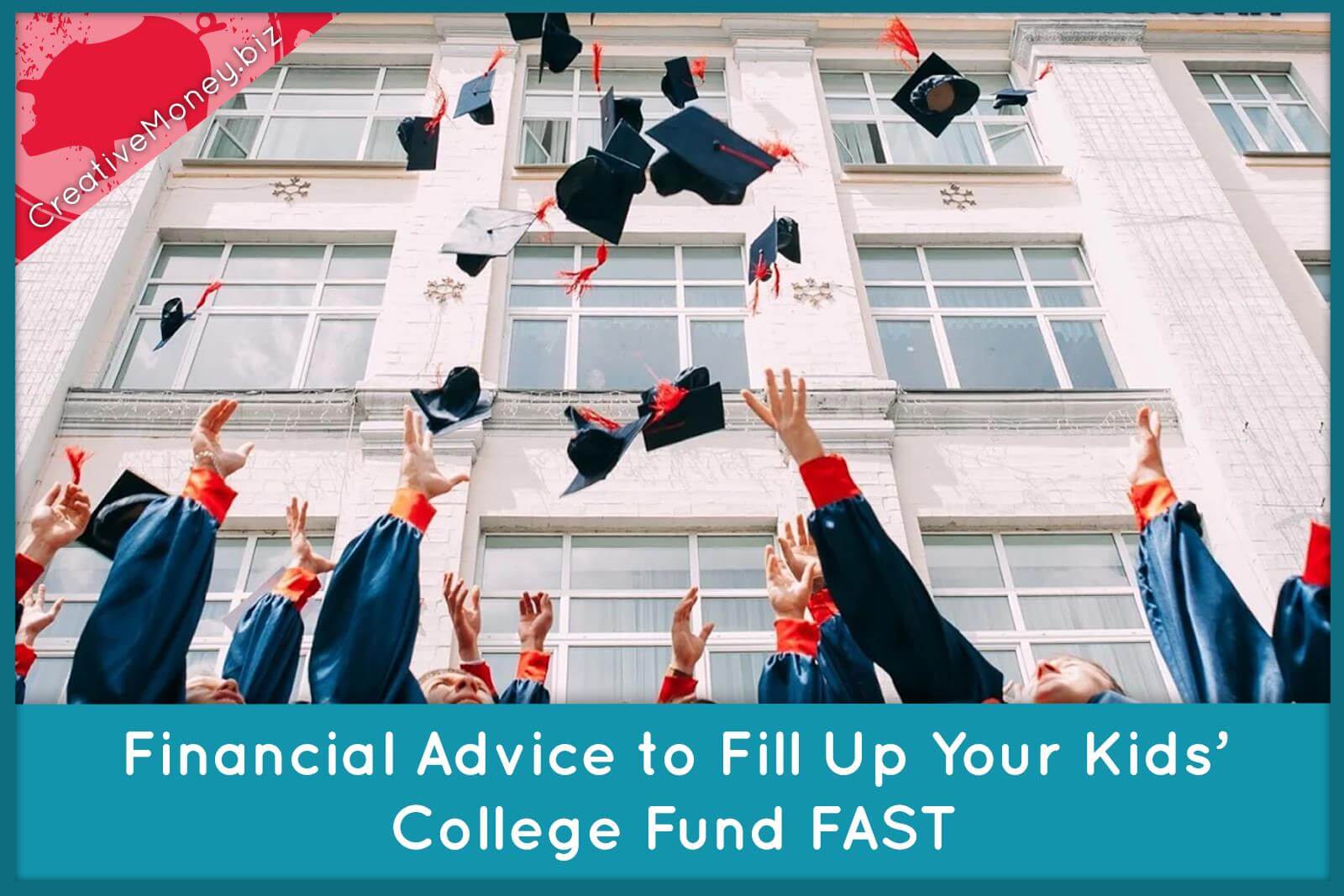 Financial Advice to Fill Up Your Kids’ College Fund FAST