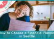 Guide to choosing a financial planner in Seattle, covering fiduciary advisors, fee-only planning, advisor credentials, and financial planning services.