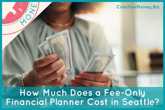 Person holding and counting U.S. dollar bills with text overlay reading “How Much Does a Fee-Only Financial Planner Cost in Seattle?” and CreativeMoney.Biz branding in the corner.